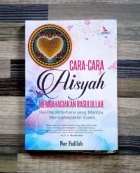 Cara Cara Aisyah  Membahagiakan Rasullullah