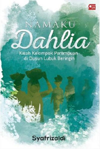 Image of Namaku Dahlia : Kisah Kelompok Perempuan di Dusun Lubuk Beringin